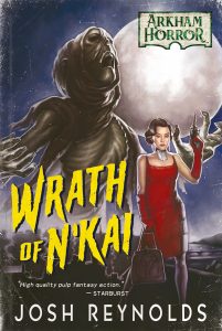 Arkham Horror: Wrath of N'Kai by Josh Reynolds