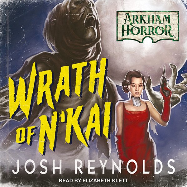 Arkham Horror: Wrath of N'Kai by Josh Reynolds