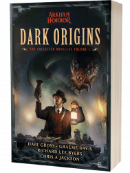 Arkham Horror: Dark Origins, The Collected Novellas Volume 1