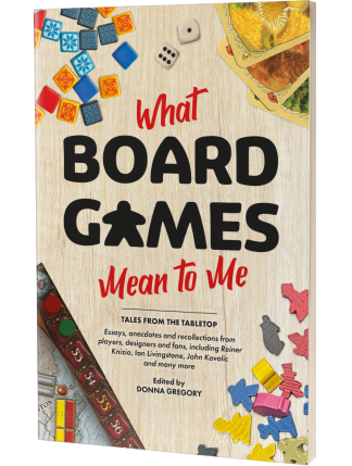 What Board Games Mean to Me, edited by Donna Gregory