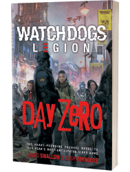 Watch Dogs Legion: Day Zero by James Swallow and Josh Reynolds