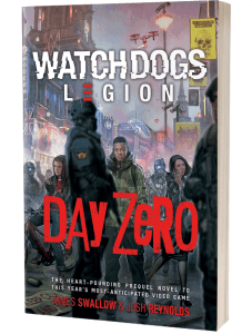 Watch Dogs Legion: Day Zero by James Swallow and Josh Reynolds