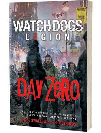 Watch Dogs Legion: Day Zero by James Swallow and Josh Reynolds