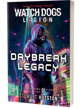 Watch Dogs Legion: Daybreak Legacy by Stewart Hotston