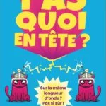 T’as quoi en tête ?