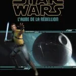 Star Wars SWR : L&rsquo;Aube de la Rébellion