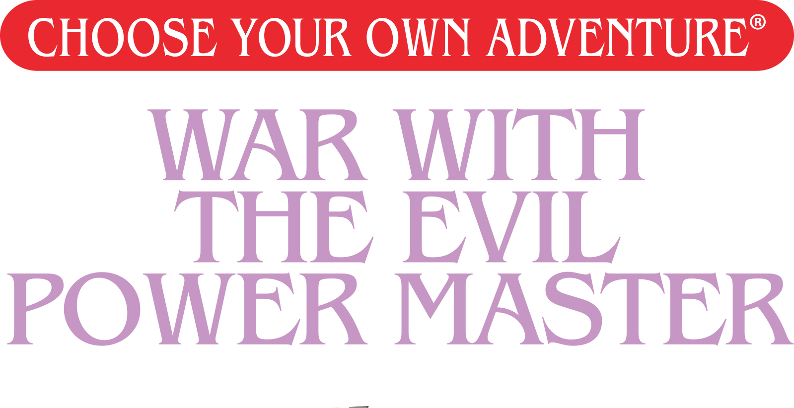 Choose Your Own Adventure: War with the Evil Power Master